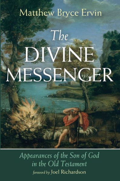 The Divine Messenger: Appearances Of The Son Of God In The Old Testament