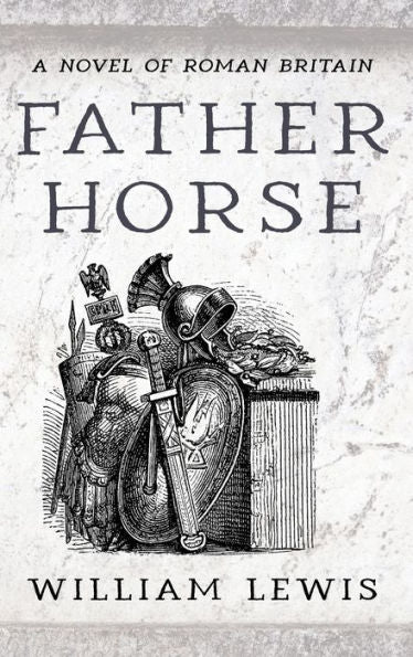 Father Horse: A Novel Of Roman Britain