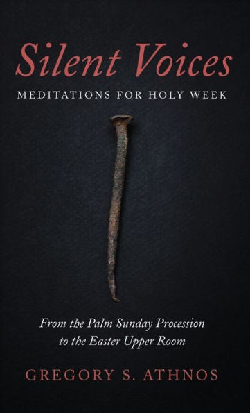 Silent Voices: Meditations For Holy Week: From The Palm Sunday Procession To The Easter Upper Room
