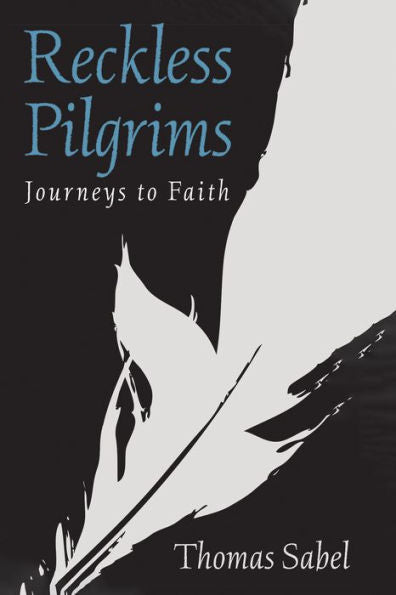 Reckless Pilgrims: Journeys To Faith