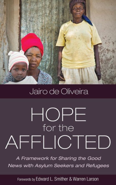Hope For The Afflicted: A Framework For Sharing Good News With Asylum Seekers And Refugees