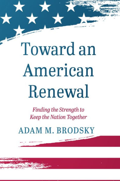 Toward An American Renewal: Finding The Strength To Keep The Nation Together
