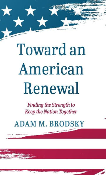 Toward An American Renewal: Finding The Strength To Keep The Nation Together