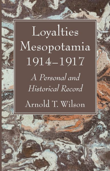 Loyalties Mesopotamia 1914-1917: A Personal And Historical Record