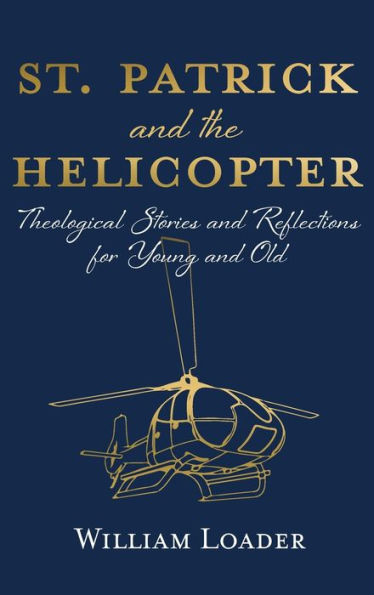 St. Patrick And The Helicopter: Theological Stories And Reflections For Young And Old