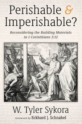 Perishable And Imperishable?: Reconsidering The Building Materials In 1 Corinthians 3:12