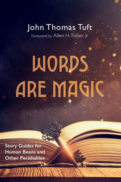 Words Are Magic: Story Guides For Human Beans And Other Perishables