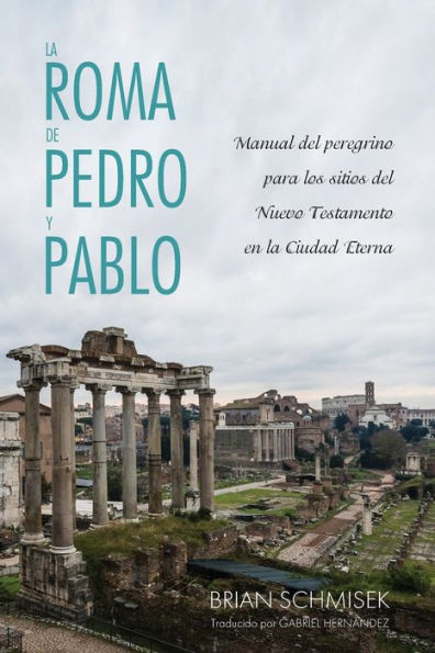 La Roma De Pedro Y Pablo: Manual Del Peregrino Para Los Sitios Del Nuevo Testamento En La Ciudad Eterna (Spanish Edition)