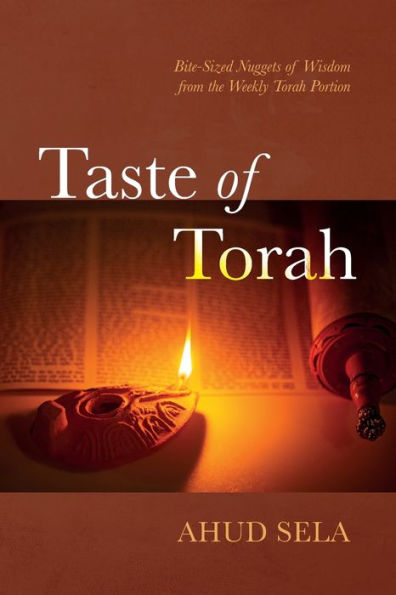 Taste Of Torah: Bite-Sized Nuggets Of Wisdom From The Weekly Torah Portion