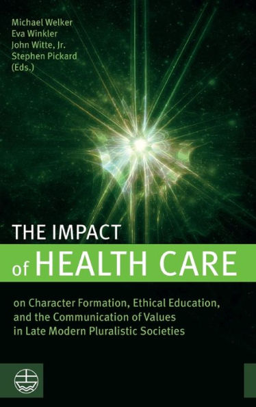 The Impact Of Health Care: On Character Formation, Ethical Education, And The Communication Of Values In Late Modern Pluralistic Societies