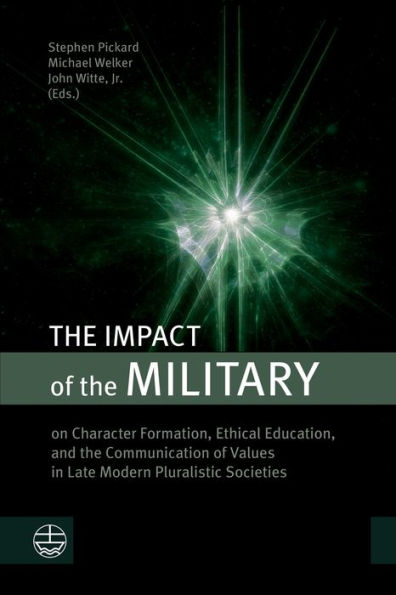 The Impact Of The Military: On Character Formation, Ethical Education, And The Communication Of Values In Late Modern Pluralistic Societies