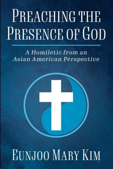Preaching The Presence Of God: A Homiletic From And Asian American Perspective
