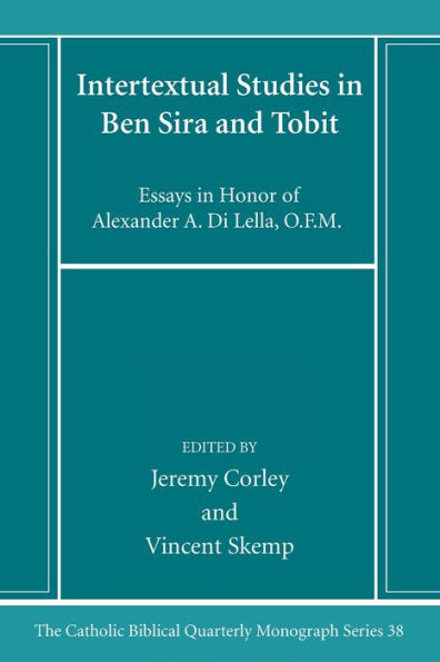 Intertextual Studies In Ben Sira And Tobit: Essays In Honor Of Alexander A. Di Lella, O.F.M. (Catholic Biblical Quarterly Monograph Series)