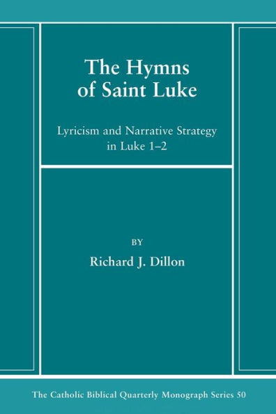 The Hymns Of Saint Luke: Lyricism And Narrative Strategy In Luke 1-2 (Catholic Biblical Quarterly Monograph Series)