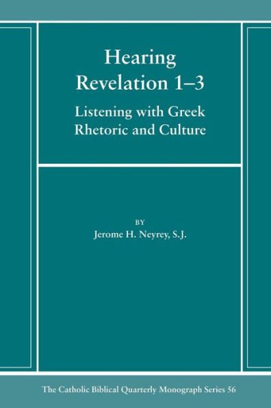Hearing Revelation 1-3: Listening With Greek Rhetoric And Culture (Catholic Biblical Quarterly Monograph Series)