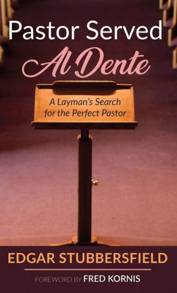 Pastor Served Al Dente: A Layman'S Search For The Perfect Pastor