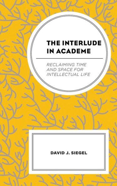 The Interlude In Academe: Reclaiming Time And Space For Intellectual Life