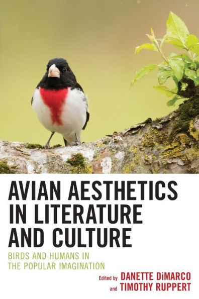 Avian Aesthetics In Literature And Culture: Birds And Humans In The Popular Imagination (Ecocritical Theory And Practice)