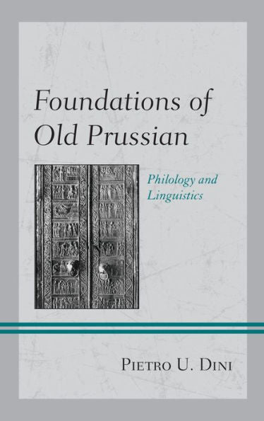 Foundations Of Old Prussian: Philology And Linguistics (Studies In Slavic, Baltic, And Eastern European Languages And Cultures)
