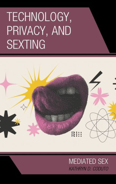 Technology, Privacy, And Sexting: Mediated Sex