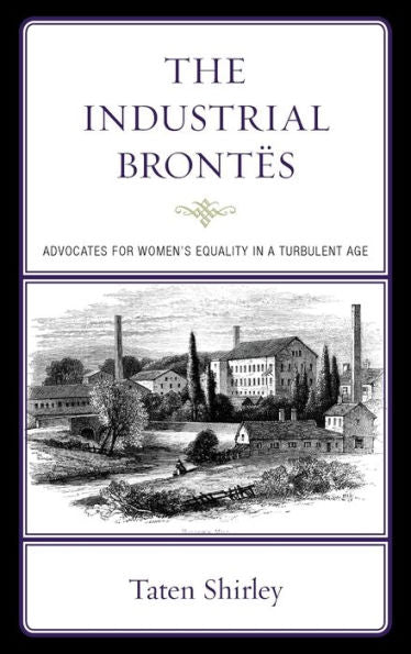 The Industrial Brontës: Advocates For Women’S Equality In A Turbulent Age