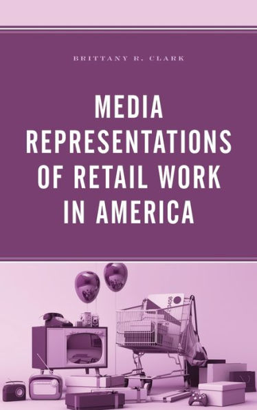 Media Representations Of Retail Work In America