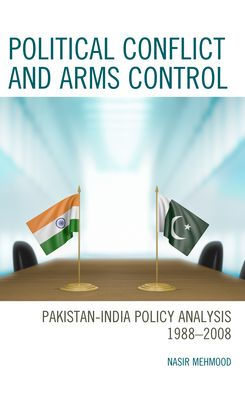 Political Conflict And Arms Control: Pakistan-India Policy Analysis 1988–2008