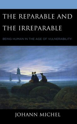 The Reparable And The Irreparable: Being Human In The Age Of Vulnerability