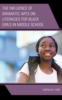 The Influence Of Dramatic Arts On Literacies For Black Girls In Middle School (Race And Education In The Twenty-First Century)