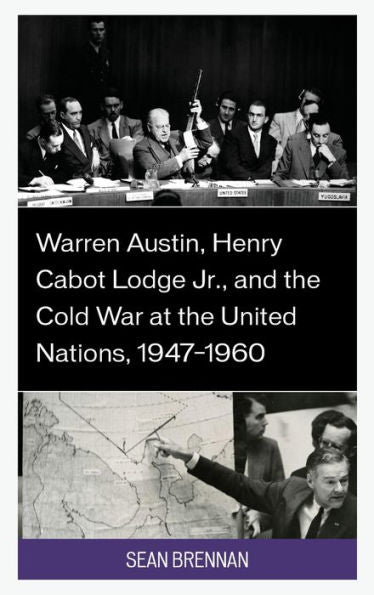 Warren Austin, Henry Cabot Lodge Jr., And The Cold War At The United Nations, 1947–1960