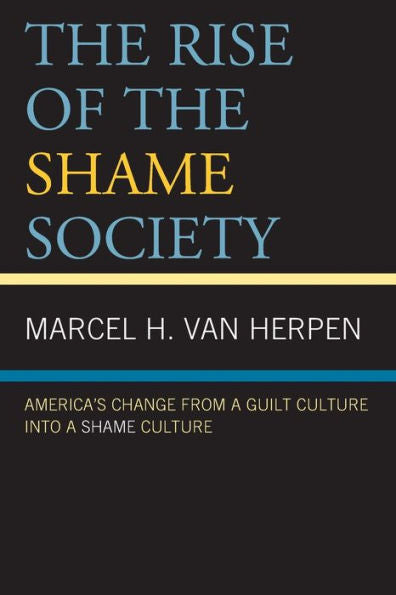 The Rise Of The Shame Society: America’S Change From A Guilt Culture Into A Shame Culture