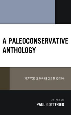 A Paleoconservative Anthology: New Voices For An Old Tradition (Political Theory For Today)