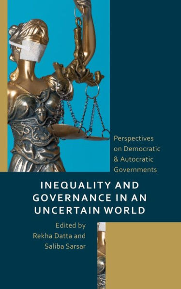 Inequality And Governance In An Uncertain World: Perspectives On Democratic & Autocratic Governments