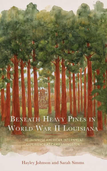 Beneath Heavy Pines In World War Ii Louisiana: The Japanese American Internment Experience At Camp Livingston