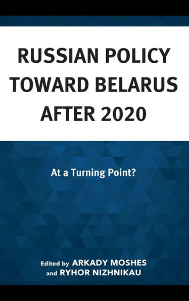 Russian Policy Toward Belarus After 2020: At A Turning Point?