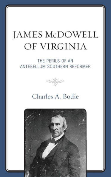 James Mcdowell Of Virginia: The Perils Of An Antebellum Southern Reformer (New Studies In Southern History)