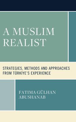 A Muslim Realist: Strategies, Methods And Approaches From Türkiye'S Experience