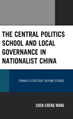 The Central Politics School And Local Governance In Nationalist China: Toward A Statecraft Beyond Science