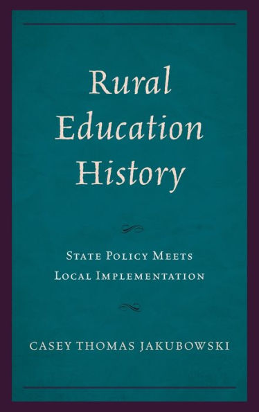 Rural Education History: State Policy Meets Local Implementation (Studies In Urban–Rural Dynamics)
