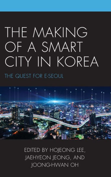 The Making Of A Smart City In Korea: The Quest For E-Seoul (Korean Communities Across The World)