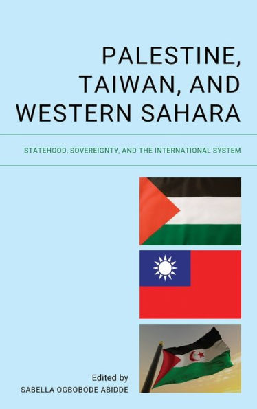 Palestine, Taiwan, And Western Sahara: Statehood, Sovereignty, And The International System