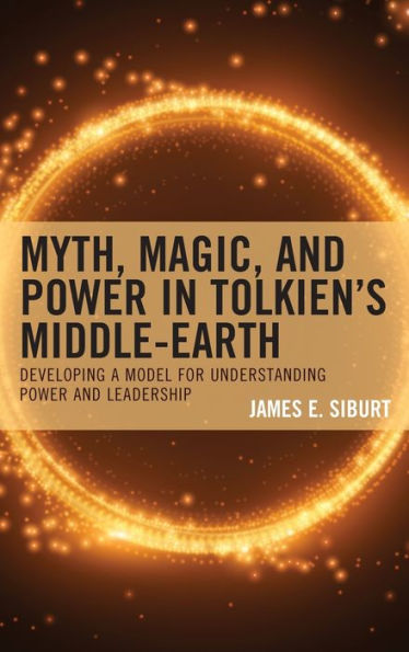 Myth, Magic, And Power In Tolkien’S Middle-Earth: Developing A Model For Understanding Power And Leadership