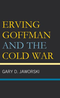 Erving Goffman And The Cold War