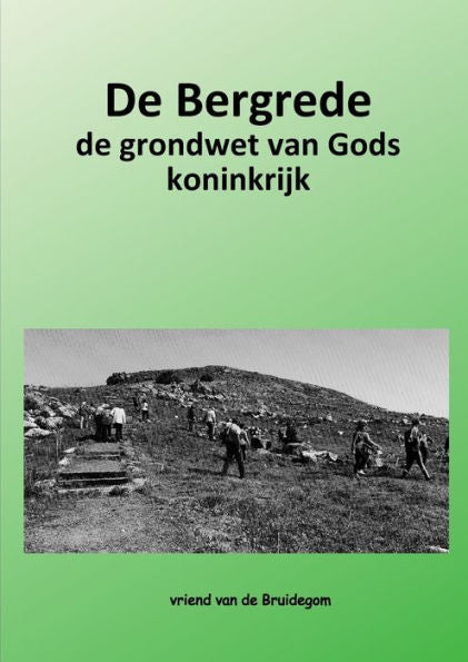De Bergrede: Vers Voor Vers Bijbelstudie Over Hoe We Groot Kunnen Zijn In De Ogen Van God Door Mee Te Werken Met Zijn Genade. (Dutch Edition)