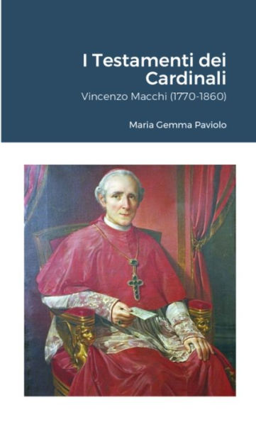 I Testamenti Dei Cardinali: Vincenzo Macchi (1770-1860) (Italian Edition)
