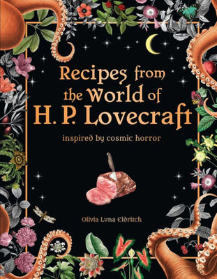 Recipes From The World Of H. P. Lovecraft: Inspired By Cosmic Horror