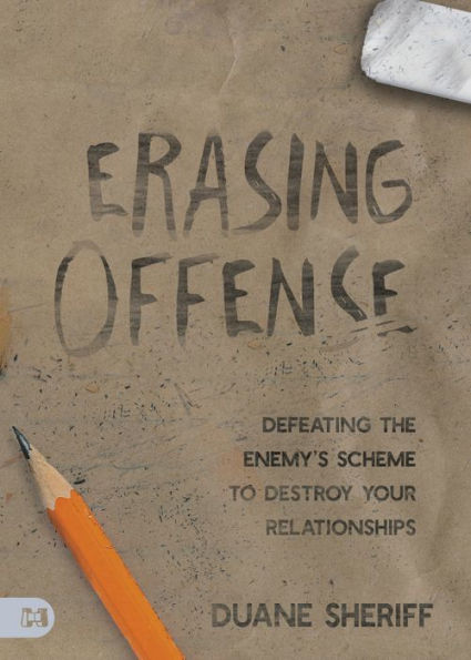 Erasing Offense: Defeating The Enemy’S Scheme To Destroy Your Relationships