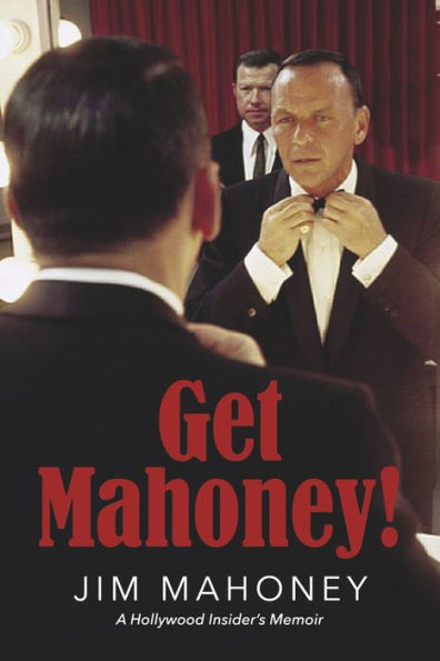 Get Mahoney!: A Hollywood Insider'S Memoir