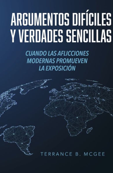 Argumentos Difíciles Y Verdades Sencillas: Cuando Las Aflicciones Modernas Promueven La Exposición (Spanish Edition)