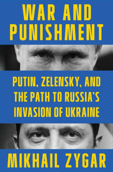 Guerra y castigo: Putin, Zelensky y el camino hacia la invasión rusa de Ucrania